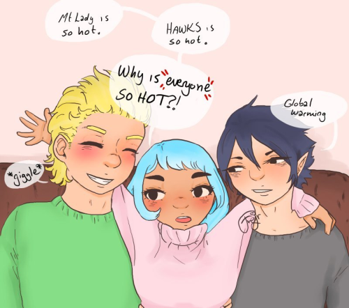 Mirio, Tamaki and Nejire from the chest up, sitting on a brown couch. Nejiro's arms are slung over the boys shoulders, the arm over Mirio's shoulder lifted a little in exasperation. Mirio is wearing a light green sweater, Nejire is wearing a very light pink sweater with a high collar, Tamaki is wearing a black sweater. Nejire is saying 'Mt Lady is so hot. HAWKS is so hot. Why is *everyone* SO HOT?!' Tamaki responds 'global warming' while Mirio giggles. The wall behind the couch is an off white.