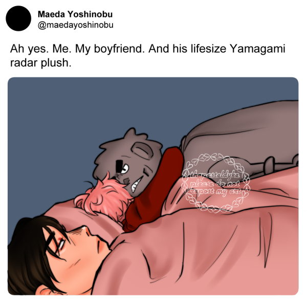 Image is made to look like a tweet with an image, posted by the account 'maedayoshinobu'  The text of the fake tweet reads 'Ah yes. Me. My boyfriend. And his lifesize Yamagami radar plush.' with a picture of Maeda in the foreground, staring into the ceiling, behind him is a sleeping Takeuchi hugging a huge plushie of Yamagami looking like a robot. Redraw of a tweet originally made by twitter user SkoochLoL