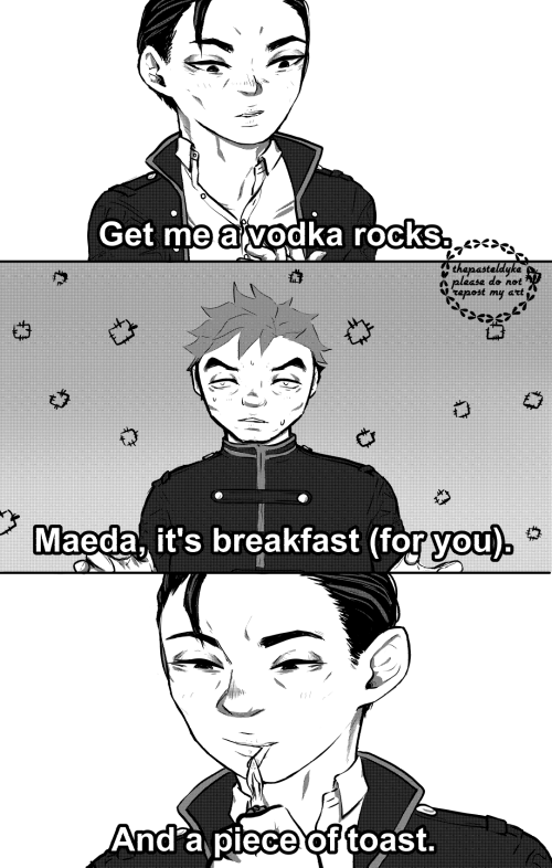 Small comic of Maeda and Yamagami. First panel: Maeda, looking down as he prepares a cigarette, saying 'Get me a vodka rocks'.
Second panel: Yamagami, with sweatdrops on his face, telling him 'Maeda, it's breakfast (for you)'.
Third panel: Maeda lights his cigarette and adds 'And a piece of toast.'  Dialogue is originally from Arrested Development.