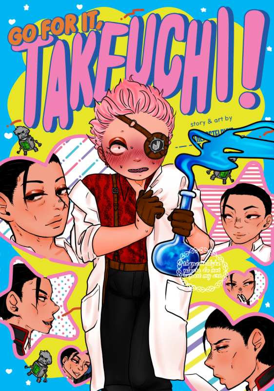 Image is a redraw of the cover of a manga called 'Go for it, Nakamura!' with Takeuchi in the center of the picture, looking extremely flustered. In his left hand he's clutching a chemical bottle that's bubbling and smoking bright blue. His right hand clings to his lab coat. In the background are four hearts and two stars, each containing a picture of Maeda making various expressions. The text on the picture reads 'Go for it, Takeuchi!' Scattered about the picture are little Yamagami radar robots.