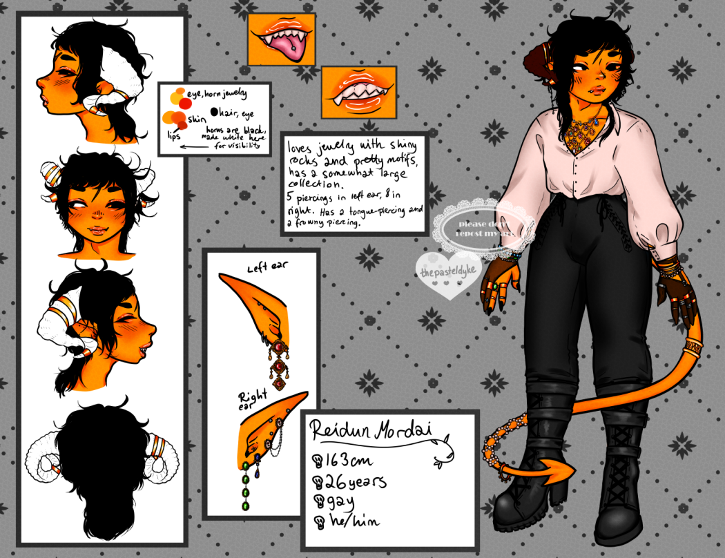 Character name: Reidun Mordai. Reidun has orange skin and black hair, cut into a mullet, the bottom layer of the mullet reaching to his chest. His left eye has a black sclera and yellow iris. He's got long sharp nails, sharp teeth. He's got a tongue piercing and several ear piercings. His tail is wrapped in pears and gold decorations, he's wearing a lot of golden rings. This is a sort of character sheet with Reidun on the right, headshots of his turning head to show off his horns on the left. There are two closeups of his mouth, one where she's sticking his tongue out and one where he's grinning. There's also closeups of his ears to show his piercings. He's wearing a loose white buttonup shirt with poofy sleeves, tight black trousers that lace up diagonally on both sides, as well as black boots. There is a box with the colours used to colour Reidun, another two with information about him. The information reads; Reidun Mordai, 163 cm, 26 years, gay, he/him. Loves jewellry with shiny rocks and pretty motifs, has a somewhat large collection. 5 piercings in left ear, 8 in right. Has a tongue piercing and a frowny piercing.