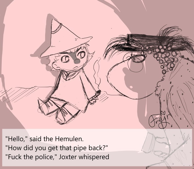 Messy doodle of The Joxter and the orphanage Hemulen. She has him lit with a flashlight. The Joxter is holding his pipe in one hand. Text reads. 'Hello,' said the Hemulen. 'How did you get that pipe back?' 'Fuck the police,' Joxter whispered. It's a redraw of a picturebook page with edited text.