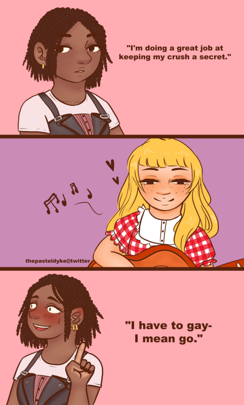 Carole and Tuesday from the series of the same name, a little three-panel comic of a meme. In panel one Carole says 'I'm doing a great job at keeping my crush a secret'. Panel two has Tuesday playing guitar. In panel three a flustered Carole is about to leave, saying 'I have to gay- I mean go', very flustered.
