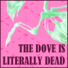 A bird sceleton on a pink background, text reading 'the dove is literally dead'.